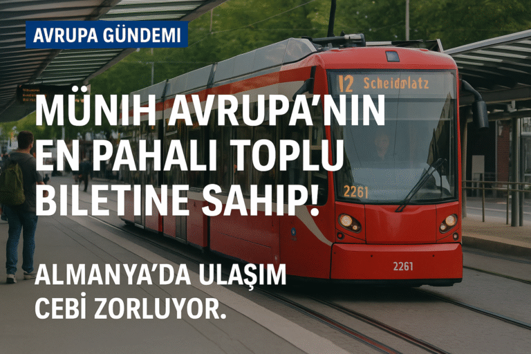 Münih Avrupa’nın En Pahalı Toplu Taşıma Biletine Sahip! Almanya’da Ulaşım Cebi Zorluyor